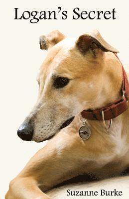 Logan's Secret: A Retired Racing Greyhound's Amazing Secret to Survival 1