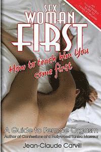 bokomslag Sex Woman First: How to teach him You come First - An Illustrated Guide to Female Orgasm