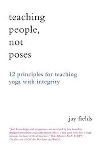 bokomslag Teaching People Not Poses: 12 Principles for Teaching Yoga with Integrity
