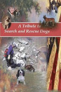 bokomslag A Tribute to Search and Rescue Dogs: And their Handlers