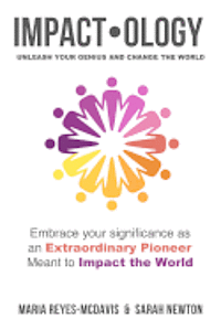 bokomslag Impactology: Unleash Your Genius and Change the World: Embrace Your Significance as an Extraordinary Pioneer Meant to Impact the Wo