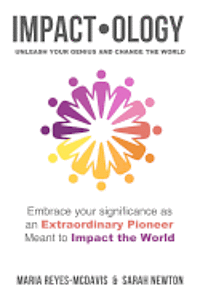 bokomslag Impactology: Unleash Your Genius and Change the World: Embrace Your Significance as an Extraordinary Pioneer Meant to Impact the World