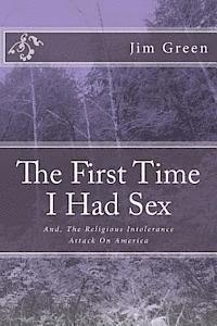 bokomslag The First Time I Had Sex: And, The Religious Intolerance Attack On America