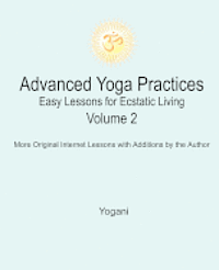 bokomslag Advanced Yoga Practices - Easy Lessons for Ecstatic Living, Volume 2