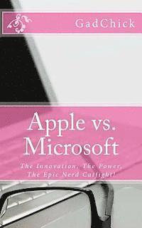 bokomslag Apple vs. Microsoft: The Innovation, The Power, The Epic Nerd Catfight!