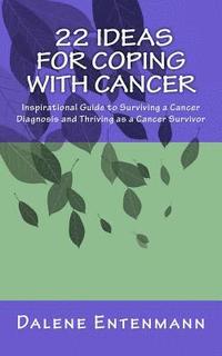 bokomslag 22 Ideas for Coping with Cancer: An inspirational guide to surviving a cancer diagnosis and thriving as a cancer survivor