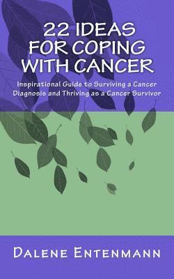 22 Ideas for Coping with Cancer: An inspirational guide to surviving a cancer diagnosis and thriving as a cancer survivor 1