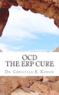 bokomslag OCD - The ERP Cure: 5 Principles and 5 Steps to Turning Off OCD!