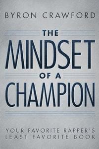 bokomslag The Mindset of a Champion: Your Favorite Rapper's Least Favorite Book