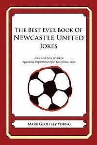bokomslag The Best Ever Book of Newcastle United Jokes: Lots and Lots of Jokes Specially Repurposed for You-Know-Who