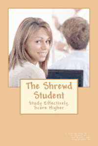 bokomslag The Shrewd Student: How to Study Smarter and Get Great Grades in College