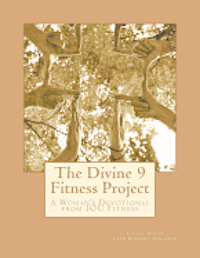bokomslag The Divine 9 Fitness Project: Challenge yourself: Tune IN to God's will, Tune OUT unrealistic expectations and Tune UP your body for an even better