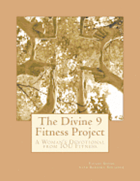 bokomslag The Divine 9 Fitness Project: Challenge yourself: Tune IN to God's will, Tune OUT unrealistic expectations and Tune UP your body for an even better yo