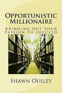 bokomslag Opportunistic Millionaire: Bringing Out Your Passion To Succeed