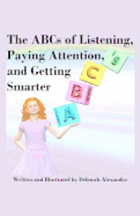 bokomslag The ABCs of Listening, Paying Attention, and Getting Smarter
