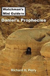 Watchman's Mini Guide to Daniel's Prophecies