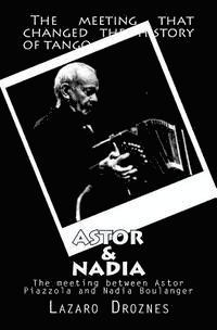 bokomslag Astor&Nadia (English version): The meeting between Nadia Boulanger and Astor Piazzolla