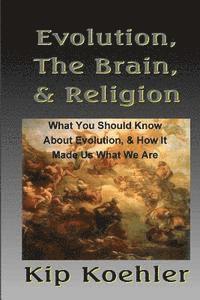 bokomslag Evolution, The Brain, & Religion: How Evolution made Us What We Are