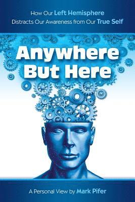 Anywhere But Here: How our Left Hemisphere distracts our awareness from our true Self