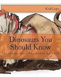 bokomslag Dinosaurs You Should Know: The Triassic Beast Who Rocked the World (A History Just For Kids)