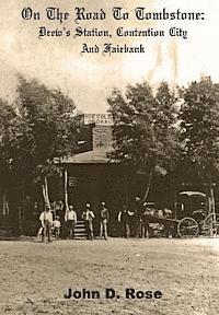 John D. Rose - On The Road To Tombstone: Drew's Station, Contention City and Fairbank, Häftad