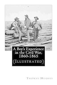 A Boy's Experience in the Civil War, 1860-1865 (Illustrated)