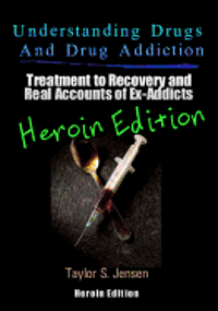 bokomslag Understanding Drugs and Drug Addiction: Treatment to Recovery and Real Accounts of Ex-Addicts Volume VI - Heroin Edition