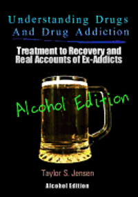 bokomslag Understanding Drugs and Drug Addiction: Treatment to Recovery and Real Accounts of Ex-Addicts Volume VII - Alcoholism Edition