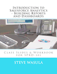 bokomslag Introduction to Salesforce Analytics - Building Reports and Dashboards: Class Slides & Workbook for SPRD-101