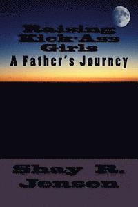 Shay R. Jensen - Raising Kick-Ass Girls: A Father's Journey, Häftad