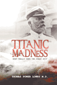 bokomslag Titanic Madness-What Really Sank the Great Ship: What Really Sank the Great Ship