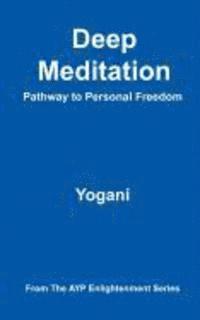 bokomslag Deep Meditation - Pathway to Personal Freedom: (AYP Enlightenment Series)