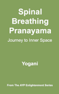 Yogani - Spinal Breathing Pranayama - Journey to Inner Space: (AYP Enlightenment Series), Häftad
