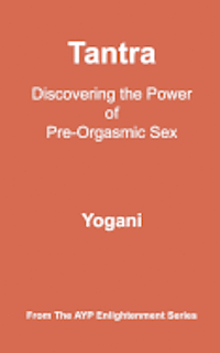bokomslag Tantra - Discovering the Power of Pre-Orgasmic Sex: (AYP Enlightenment Series)
