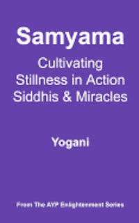 bokomslag Samyama - Cultivating Stillness in Action, Siddhis and Miracles: (AYP Enlightenment Series)