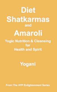 bokomslag Diet, Shatkarmas and Amaroli - Yogic Nutrition & Cleansing for Health and Spirit: (AYP Enlightenment Series)
