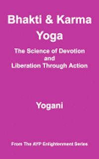 bokomslag Bhakti & Karma Yoga - The Science of Devotion and Liberation Through Action: (AYP Enlightenment Series)