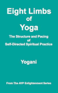 bokomslag Eight Limbs of Yoga - The Structure & Pacing of Self-Directed Spiritual Practice: (AYP Enlightenment Series)