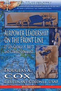 Douglas a. Cox - Air Power Leadership on the Front Line - Lt. Gen. George H. Brett and Combat Command, Häftad