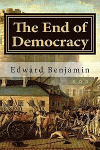 bokomslag The End of Democracy: The collapse of the liberal order and what will replace it