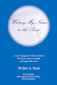Writing My Name in the Snow: How I Adapted to Kidney Failure, Found My Inner Strength, and Began Life Anew