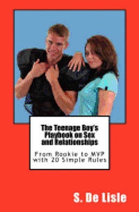 bokomslag The Teenage Boy's Playbook on Sex and Relationships: From Rookie to MVP with 20 Simple Rules