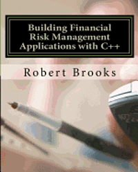 Robert Brooks - Building Financial Risk Management Applications with C++, Häftad
