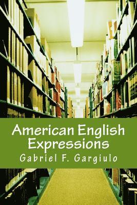Gabriel F. Gargiulo - American English Expressions: Recent Expressions - Business and Office Expressions, Häftad