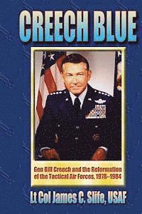 bokomslag Creech Blue - Gen. Bill Creech and the Reformation of the Tactical Air Forces, 1978-1984