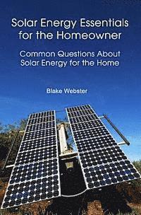 bokomslag Solar Energy Essentials for the Homeowner: Solar Energy Essentials for the Homeowner: Common Questions about Solar Energy for the Home