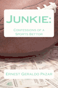 Ernest Geraldo Pazar - Junkie: Confessions of a Sports Bettor, Häftad