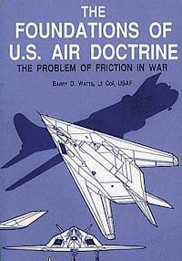 bokomslag The Foundations of U.S. Air Doctrine - The Problem of Friction in War