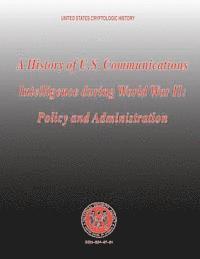 bokomslag A History of U.S. Communications Intelligence During World War II: Policy and Administration