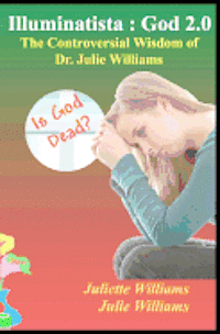 bokomslag Illuminatista: God 2.0: The Controversial Wisdom of Dr. Julie Williams